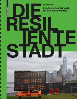 Die resiliente Stadt: Landschaftsarchitektur fr den Klimawandel (German Edition)