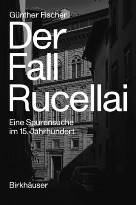 Der Fall Rucellai: Eine Spurensuche im 15. Jahrhundert (German Edition)