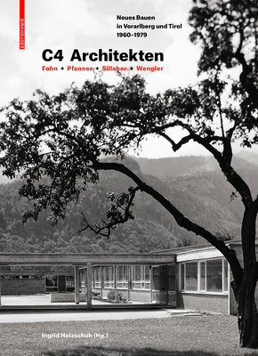 C4 Architekten: Fohn + Pfanner + Sillaber + Wengler: Neues Bauen in Vorarlberg und Tirol 19601979 (German Edition)