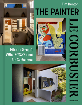 Painter Le Corbusier: Eileen Gray's Villa E 1027 and Le Cabanon
