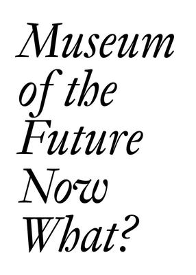 Museum of the Future: Now What