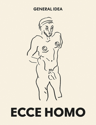 General Idea: Ecce Homo: Drawings 19851993