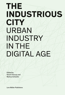 The Industrious City: Urban Industry in the Digital Age