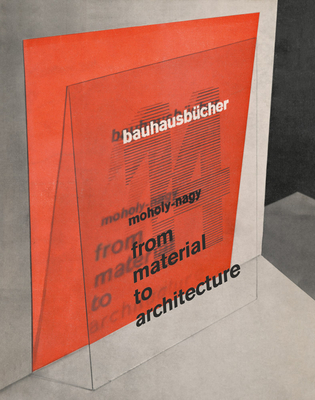 Lszl Moholy-Nagy: From Material to Architecture: Bauhausbcher 14 (Bauhausbcher, 14)