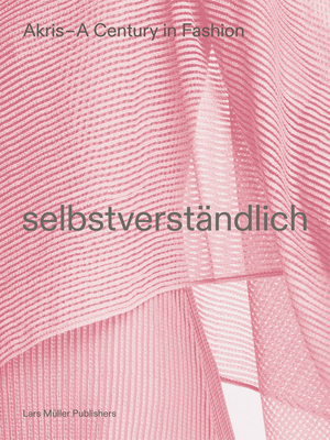 Akris A Century in Fashion: Selbstverstndlich