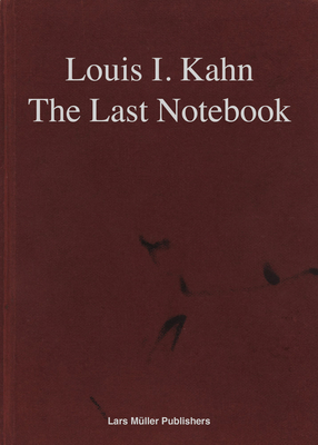 Louis I. Kahn: The Last Notebook