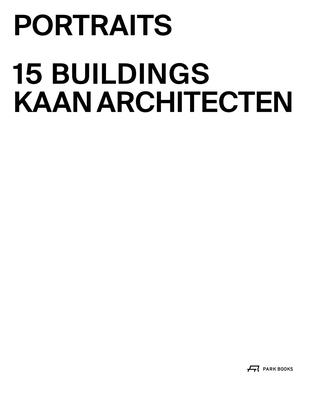 Portraits: 15 Buildings KAAN Architecten