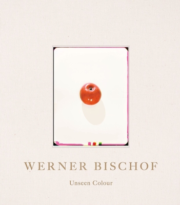 Image for Werner Bischof: Unseen Colour Werner Bischof: Unseen Colour
