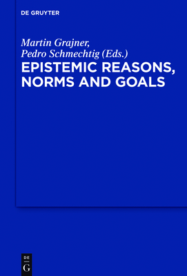 Epistemic Reasons, Norms and Goals [Hardcover] Grajner, Martin and Schmechtig, Pedro
