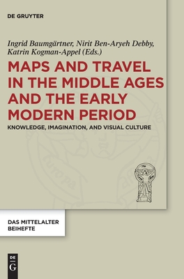 Maps and Travel in the Middle Ages and the Early Modern Period: Knowledge, Imagination, and Visual Culture (Das Mittelalter. Perspektiven medivistischer Forschung. Beihefte, 9)