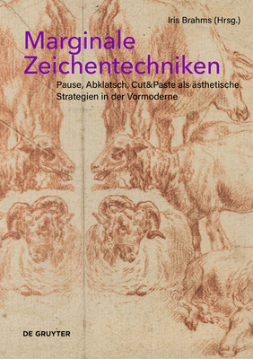 Marginale Zeichentechniken: Pause, Abklatsch, Cut&Paste als sthetische Strategien in der Vormoderne