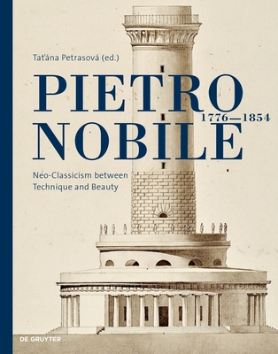 Pietro Nobile (1776-1854): Neo-Classicism between Technique and Beauty