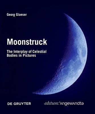 Moonstruck: The Interplay of Celestial Bodies in Pictures (Edition Angewandte)