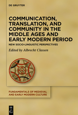 Image for Communication, Translation, and Community in the Middle Ages and Early Modern Period: New Socio-Linguistic Perspectives (Fundamentals of Medieval and Early Modern Culture, 26)