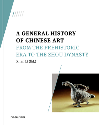 Image for A General History of Chinese Art: From the Prehistoric Era to the Zhou Dynasty