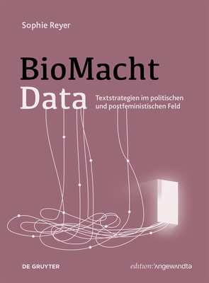 BioMachtData: Textstrategien im politischen und postfeministischen Feld (Edition Angewandte) (German Edition)