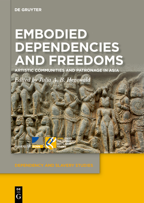 Image for Embodied Dependencies and Freedoms: Artistic Communities and Patronage in Asia (Issn, 5)