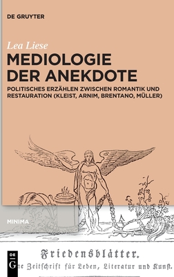Mediologie der Anekdote: Politisches Erzhlen zwischen Romantik und Restauration (Kleist, Arnim, Brentano, Mller) (Minima, 7) (German Edition)