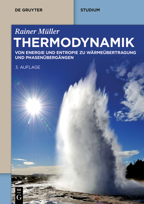 Thermodynamik: Von Energie und Entropie zu Wrmebertragung und Phasenbergngen (De Gruyter Studium) (German Edition)