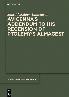 Avicennas Addendum to His Recension of Ptolemys Almagest (Scientia Graeco-Arabica, 41)