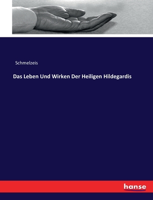 Image for Das Leben Und Wirken Der Heiligen Hildegardis Das Leben Und Wirken Der Heiligen Hildegardis