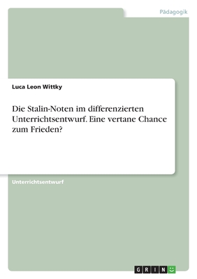Die Stalin-Noten im differenzierten Unterrichtsentwurf. Eine vertane Chance zum Frieden