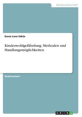 Kindeswohlgefhrdung. Methoden und Handlungsmglichkeiten