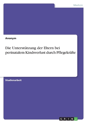 Die Untersttzung der Eltern bei perinatalem Kindsverlust durch Pflegekrfte