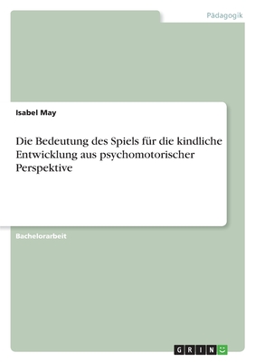 Die Bedeutung des Spiels fr die kindliche Entwicklung aus psychomotorischer Perspektive