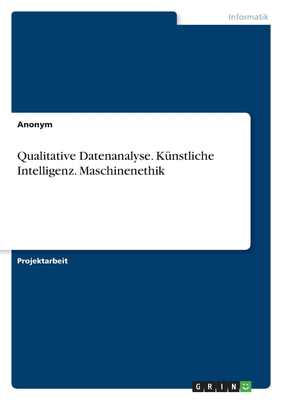 Qualitative Datenanalyse. Knstliche Intelligenz. Maschinenethik