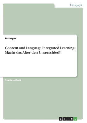 Content and Language Integrated Learning. Macht das Alter den Unterschied