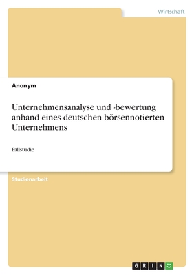 Unternehmensanalyse und -bewertung anhand eines deutschen brsennotierten Unternehmens: Fallstudie