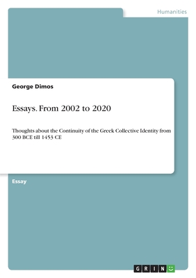 Essays. From 2002 to 2020: Thoughts about the Continuity of the Greek Collective Identity from 300 BCE till 1453 CE