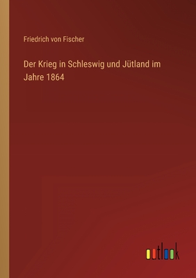Der Krieg in Schleswig und Jtland im Jahre 1864