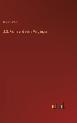 J.G. Fichte und seine Vorgnger