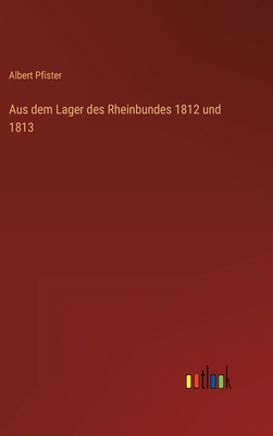 Aus dem Lager des Rheinbundes 1812 und 1813