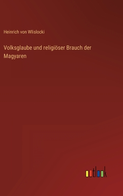 Volksglaube und religiser Brauch der Magyaren
