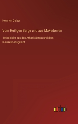 Vom Heiligen Berge und aus Makedonien: Reisebilder aus den Athosklstern und dem Insurrektionsgebiet