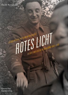 Rotes Licht: Jugoslawische Partisanenfotografie. Bilder einer sozialen Bewegung, 1941-1945 (German Edition)