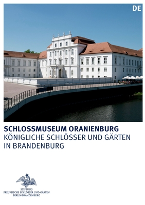 Schlossmuseum Oranienburg (Knigliche Schlsser in Berlin, Potsdam und Brandenburg) (German Edition)