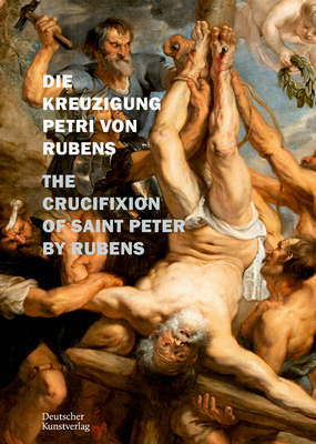 Die Kreuzigung Petri von P. P. Rubens in St. Petri zu Kln: The Crucifixion of Saint Peter by Rubens (Arbeitshefte der rheinischen Denkmalpflege)