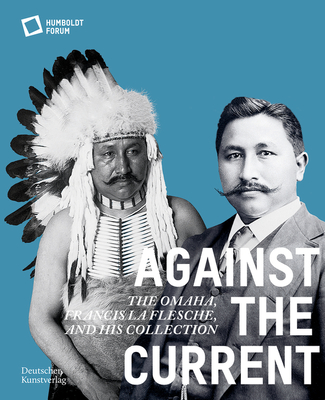 Image for Against the Current: The Omaha. Francis La Flesche and His Collection
