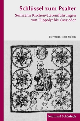 Schlssel zum Psalter: Sechzehn Kirchenvtereinfhrungen von Hippolyt bis Cassiodor Sieben, Hermann Josef