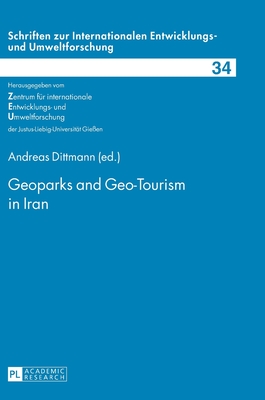 Geoparks and Geo-Tourism in Iran (Schriften Zur Internationalen entwicklungs- Und Umweltforschung)