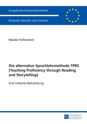 Die alternative Sprachlehrmethode TPRS (Teaching Proficiency through Reading and Storytelling); Eine kritische Betrachtung (2048) (Europaeische Hochschulschriften / European University Studie) [Paperback] Hollenstein, Natalie