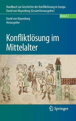 Konfliktlsung im Mittelalter (Handbuch zur Geschichte der Konfliktlsung in Europa, 2) (German Edition)