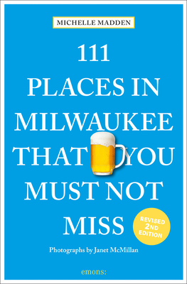 Image for 111 Places in Milwaukee That You Must Not Miss 111 Places in Milwaukee That You Must Not Miss