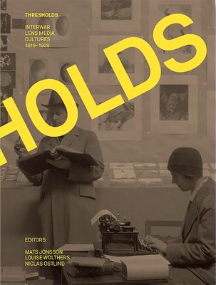 Thresholds: Interwar Lens Media Cultures 19191939