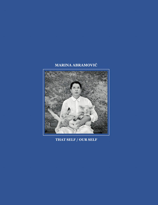 Marina Abramovic: That Self / Our Self