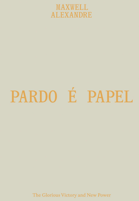 Maxwell Alexandre: Pardo Papel; The Glorious Victory and New Power (English and Spanish Edition)